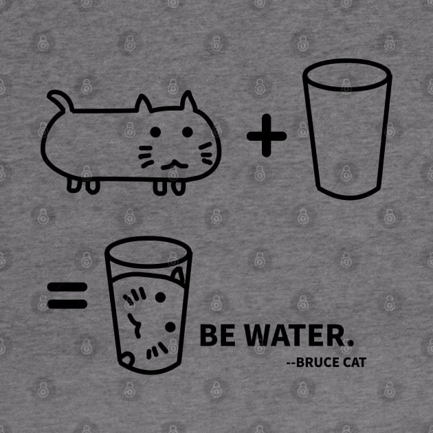 BE WATER - BRUCE CAT by MoreThanThat